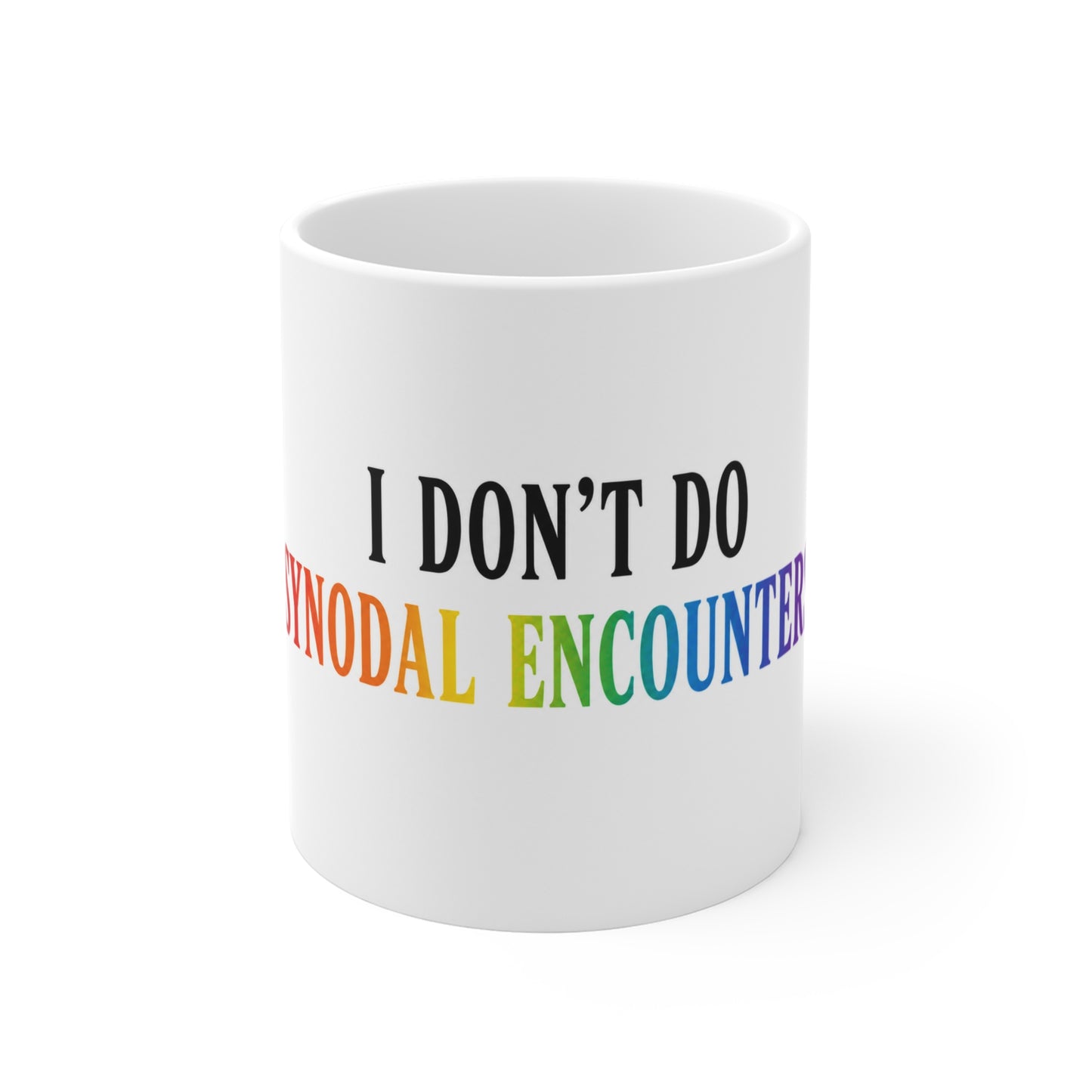 "I Don't Do Synodal Encounters" Mug - 11oz - White Ceramic