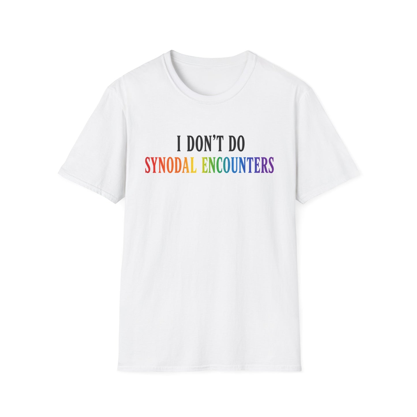 "I Don't Do Synodal Encounters" White T-Shirt
