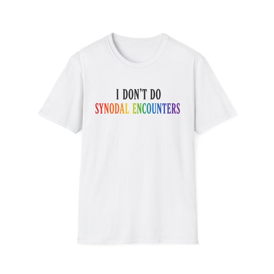 "I Don't Do Synodal Encounters" White T-Shirt